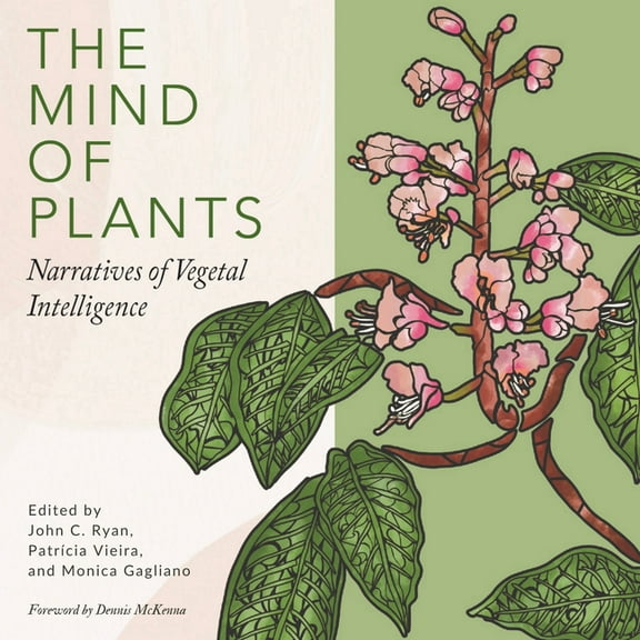 The Mind of Plants: Narratives of Vegetal Intelligence, (Paperback)