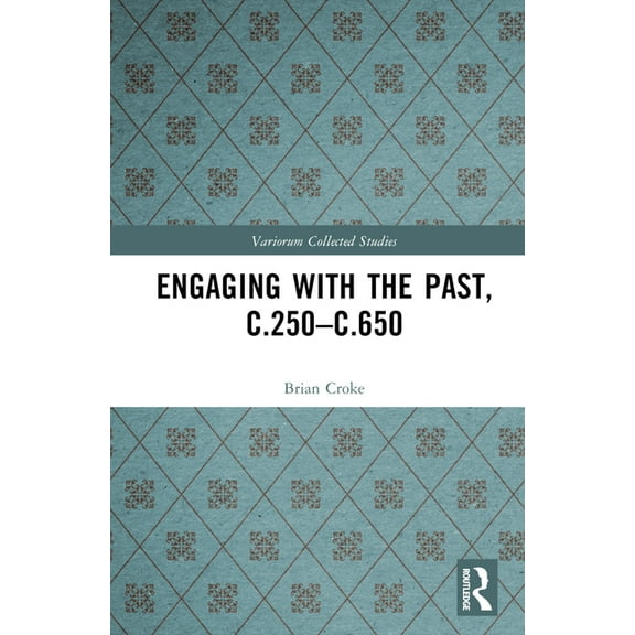 Variorum Collected Studies Engaging with the Past, c.250-c.650, (Hardcover)