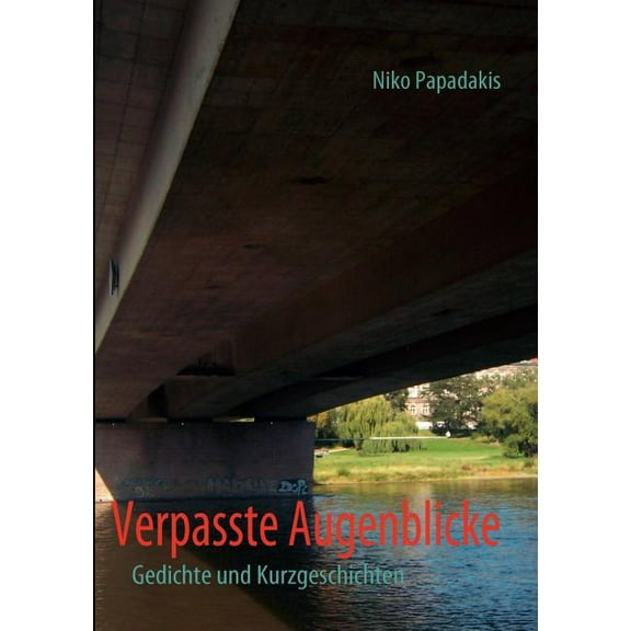 Verpasste Augenblicke: Gedichte und Kurzgeschichten, (Paperback)