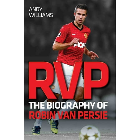 RVP : The Biography of Robin Van Persie (Best Of Van Persie)
