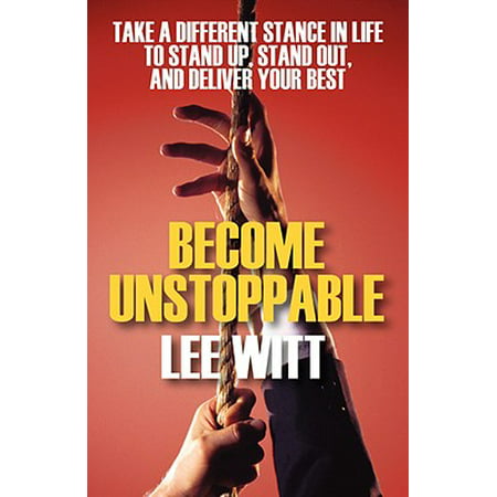 Become Unstoppable : Take a Different Stance in Life to Stand Up, Stand Out, and Deliver Your (Stewart Lee 41st Best Stand Up Ever)