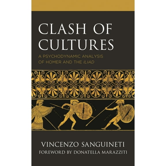 Clash of Cultures: A Psychodynamic Analysis of Homer and the Iliad, (Hardcover)