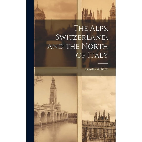 The Alps, Switzerland, and the North of Italy