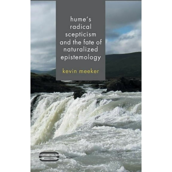 Palgrave Innovations in Philosophy Hume's Radical Scepticism and the Fate of Naturalized Epistemology, (Paperback)