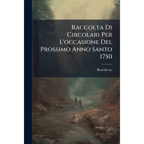 Raccolta Di Circolari Per L'occasione Del Prossimo Anno Santo 1750 (Paperback)
