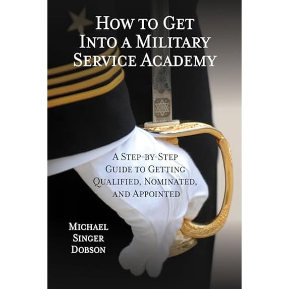 Pre-Owned How to Get Into a Military Service Academy: A Step-by-Step Guide to Getting Qualified, Nominated, and Appointed (Paperback) 0810895277 9780810895270