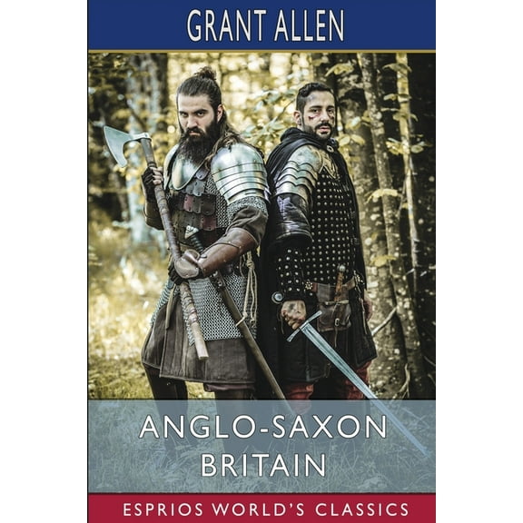 Anglo-Saxon Britain (Esprios Classics), (Paperback)