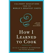 How I Learned To Cook: Culinary Educations from the World's Greatest Chefs [Paperback - Used]