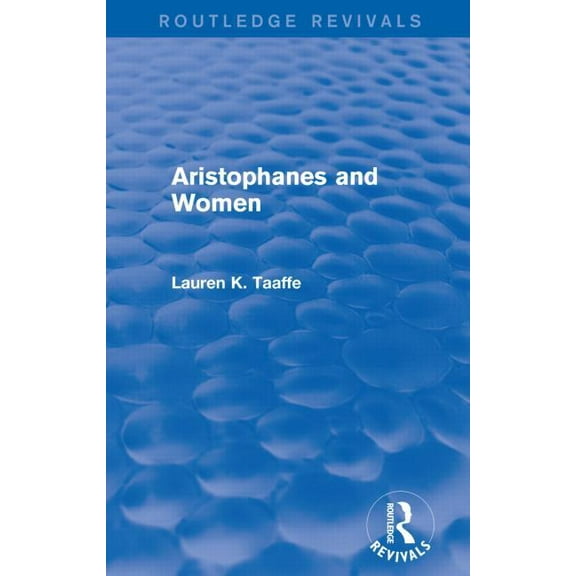 Routledge Revivals Aristophanes and Women (Routledge Revivals), (Paperback)