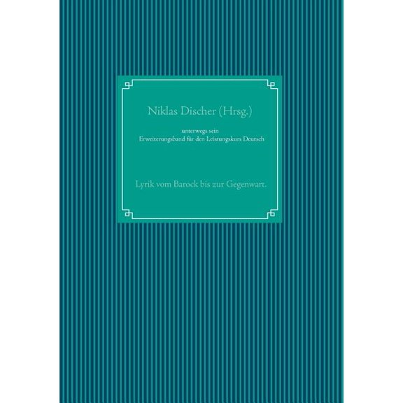 unterwegs sein: Lyrik vom Barock bis zur Gegenwart. Erweiterungsband fÃ¼r den Leistungskurs Deutsch, (Paperback)