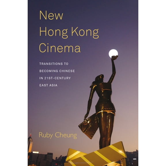 New Hong Kong Cinema: Transitions to Becoming Chinese in 21st-Century East Asia, (Hardcover)