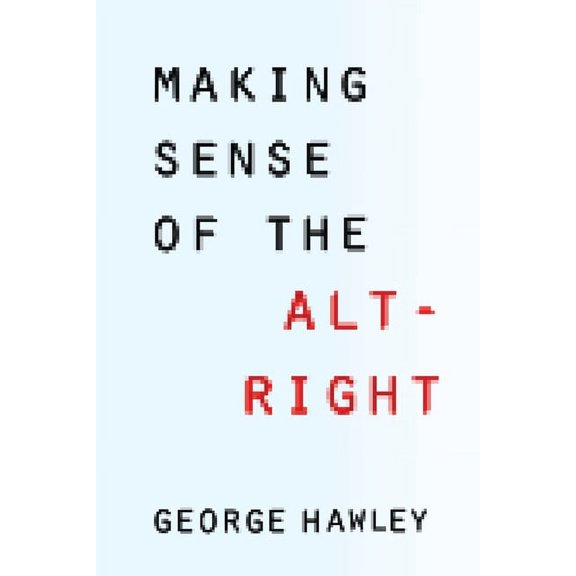 Making Sense of the Alt-Right, (Paperback)