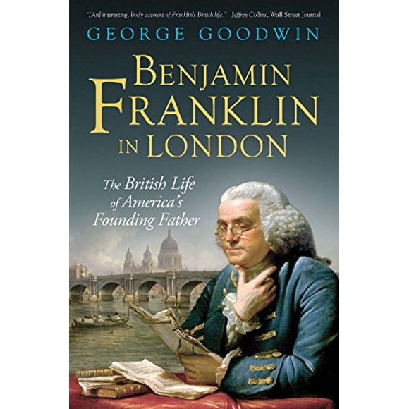 Benjamin Franklin à Londres: la Vie Britannique du Père Fondateur de l'Amérique