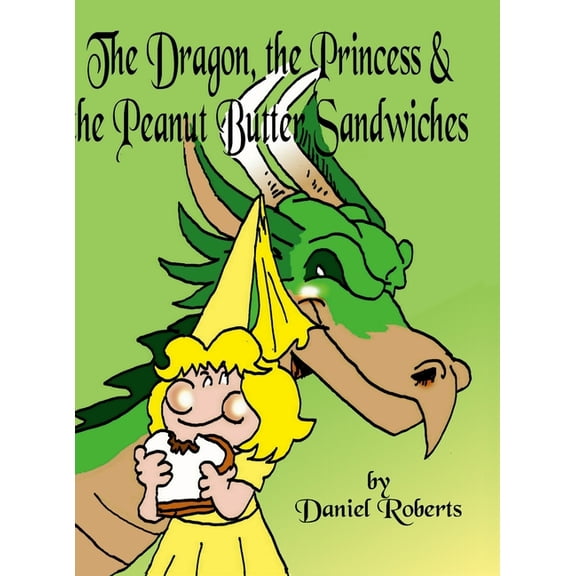 The Dragon, the Princess and the Peanut Butter Sandwiches, (Hardcover)