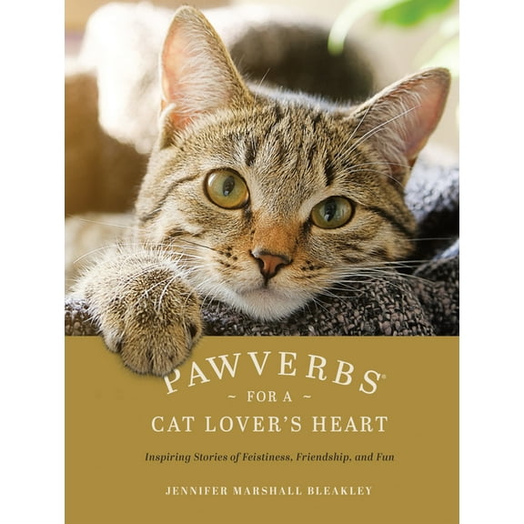 Pawverbs for a Cat Lover's Heart: Inspiring Stories of Feistiness, Friendship, and Fun, (Hardcover)