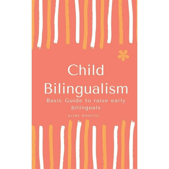 Child Bilingualism: Basic guide to promoting early bilingualism, (Paperback)