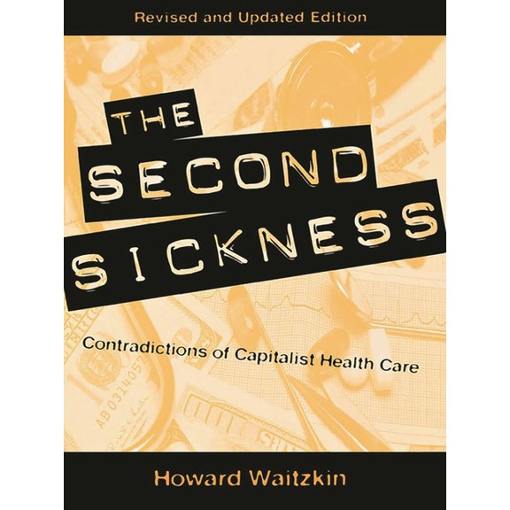 The Second Sickness: Contradictions of Capitalist Health Care, (Paperback)