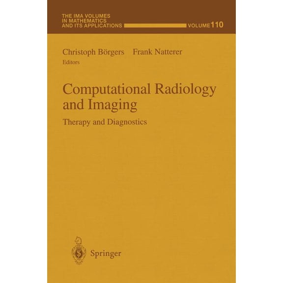 IMA Volumes in Mathematics and Its Appli Computational Radiology and Imaging: Therapy and Diagnostics, Book 110, (Paperback)