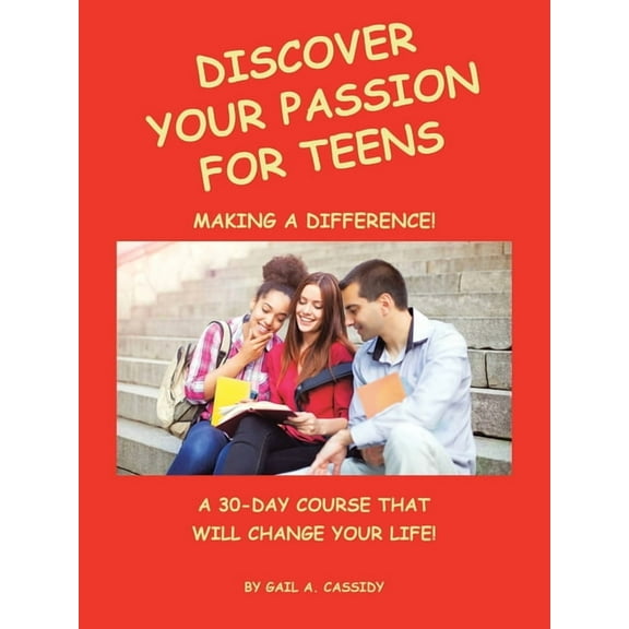Discover Your Passion for Teens : A 30-Day Course That Will Change Your Life! (Paperback)