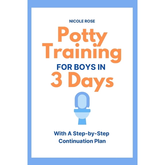 Parenting Resources Potty Training for Boys in 3 Days: With A Step-by-Step Continuation Plan, Book 2, (Paperback)