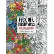 Fuck Off, Coronavirus, I'm Coloring: Self-Care for the Self-Quarantined, A Humorous Adult Swear Word Coloring Book During COVID-19 Pandemic, Pre-Owned (Paperback)