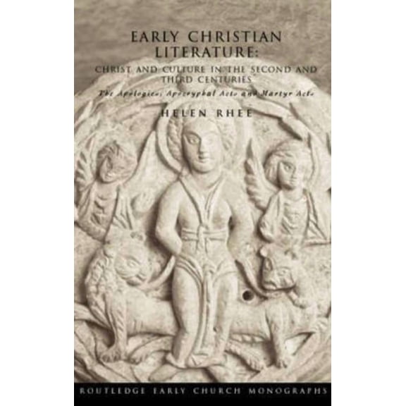 Routledge Early Church Monographs Early Christian Literature: Christ and Culture in the Second and Third Centuries, (Paperback)