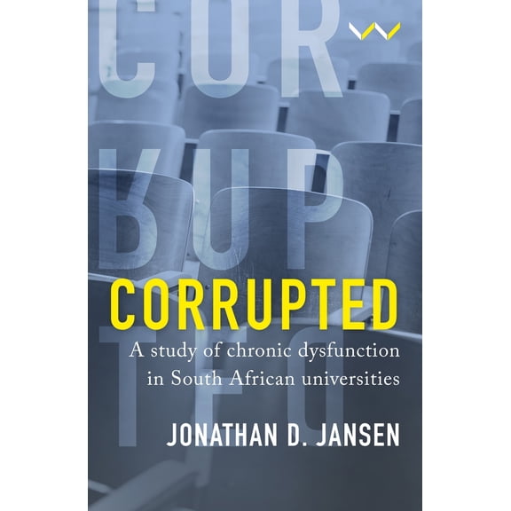 Pre-Owned Corrupted: A Study of Chronic Dysfunction in South African Universities (Paperback) 1776147944 9781776147946
