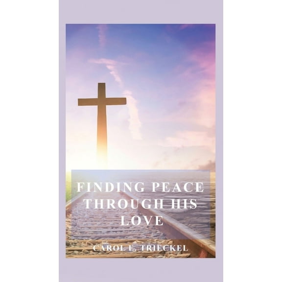 Finding Peace through His Love: Prayers for Everyone (Hardcover)