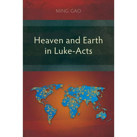 Heaven and Earth in Luke-Acts (Paperback)