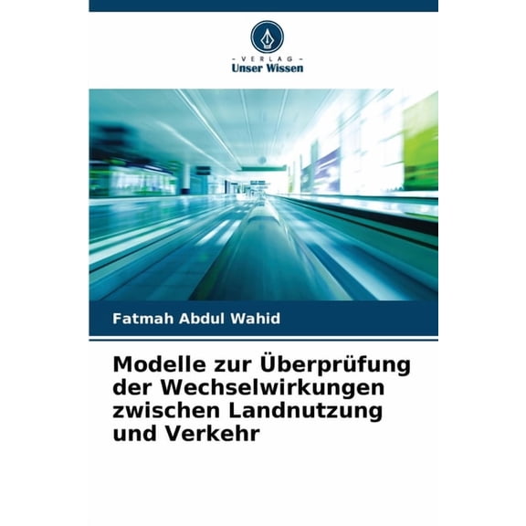 Modelle zur ÃberprÃ¼fung der Wechselwirkungen zwischen Landnutzung und Verkehr, (Paperback)