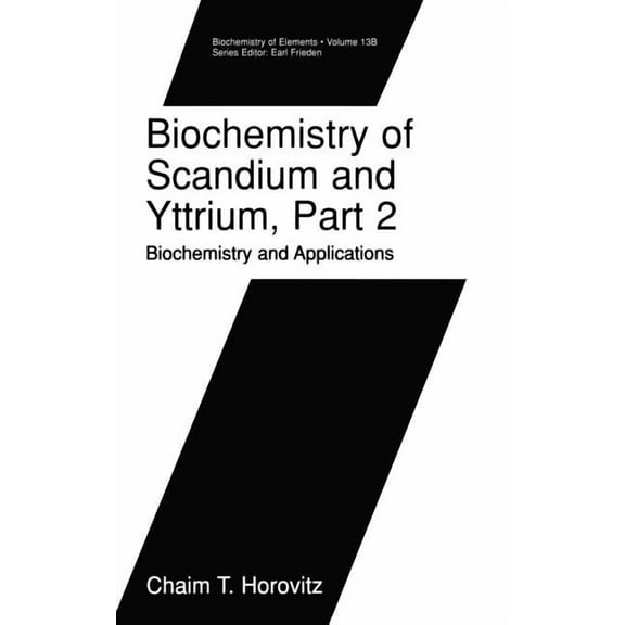 Biochemistry of the Elements Biochemistry of Scandium and Yttrium, Part 2: Biochemistry and Applications, Book 13, (Hardcover)