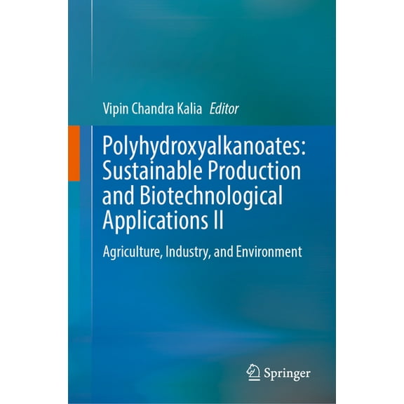 Polyhydroxyalkanoates: Sustainable Production and Biotechnological Applications II: Agriculture, Industry, and Environme, (Hardcover)