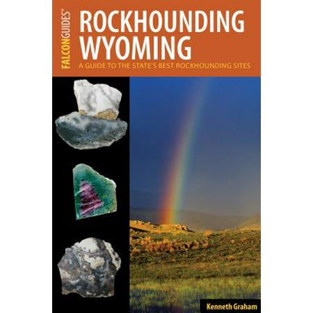 Rockhounding Wyoming : A Guide to the State's Best Rockhounding