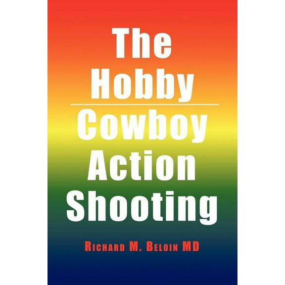 The Hobby/Cowboy Action Shooting (Paperback) by Richard M Beloin