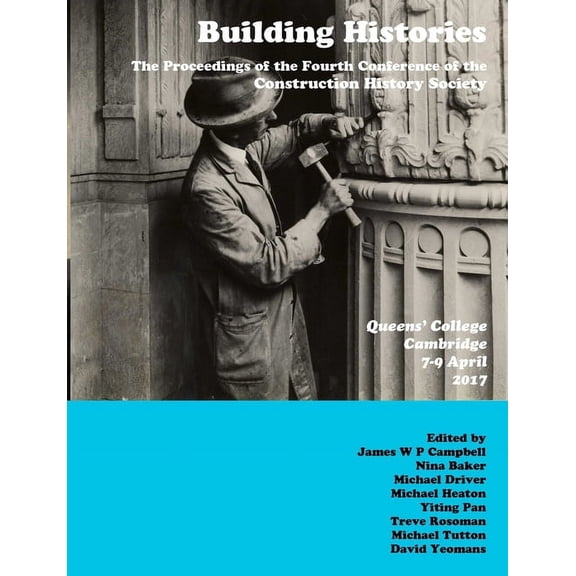 Building Histories: the Proceedings of the Fourth Annual Construction History Society Conference, (Paperback)
