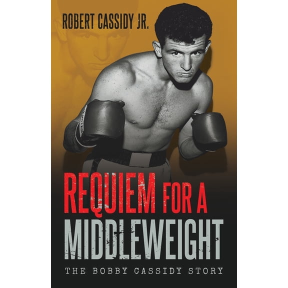 Requiem for a Middleweight: The Bobby Cassidy Story, (Paperback)