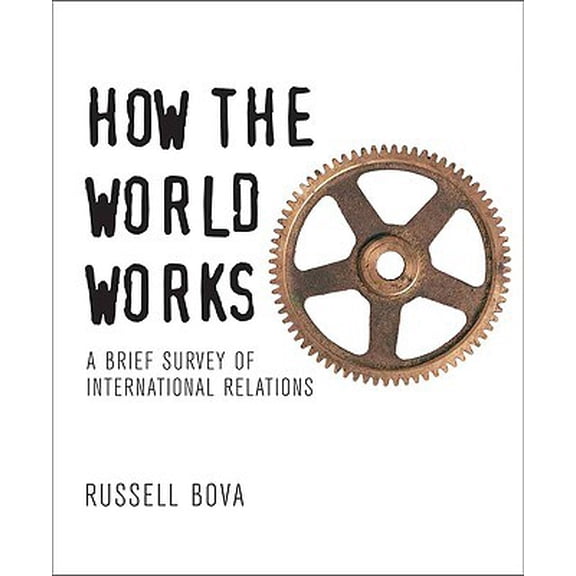 Pre-Owned How the World Works: A Brief Survey of International Relations (Paperback) 0321410009 9780321410009