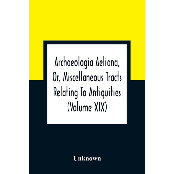 Archaeologia Aeliana, Or, Miscellaneous Tracts Relating To Antiquities (Volume Xix), (Paperback)