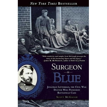 Surgeon in Blue : Jonathan Letterman, the Civil War Doctor Who Pioneered Battlefield (Best Civil War Battlefields)