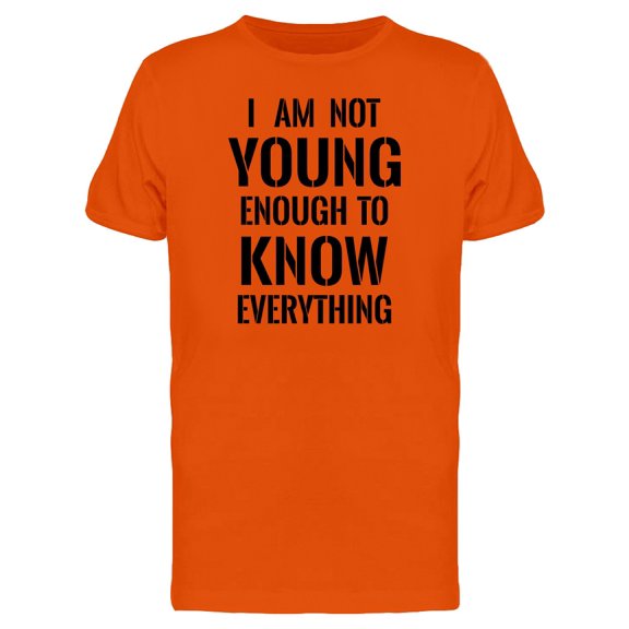 No Young Enough 2 Know Everythin Tee Men's -Image by Shutterstock