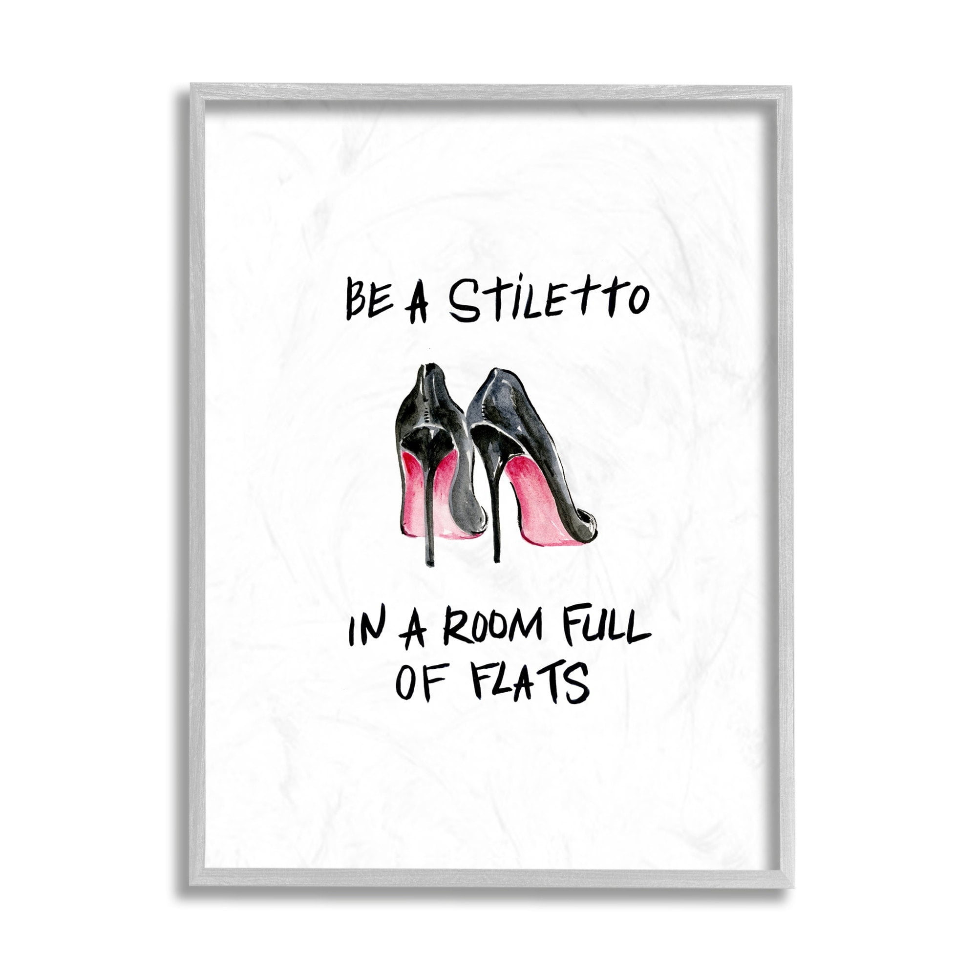 Stupell Industries Be a Stiletto Fashion Glam Quote with Heels Design by Regina Moore