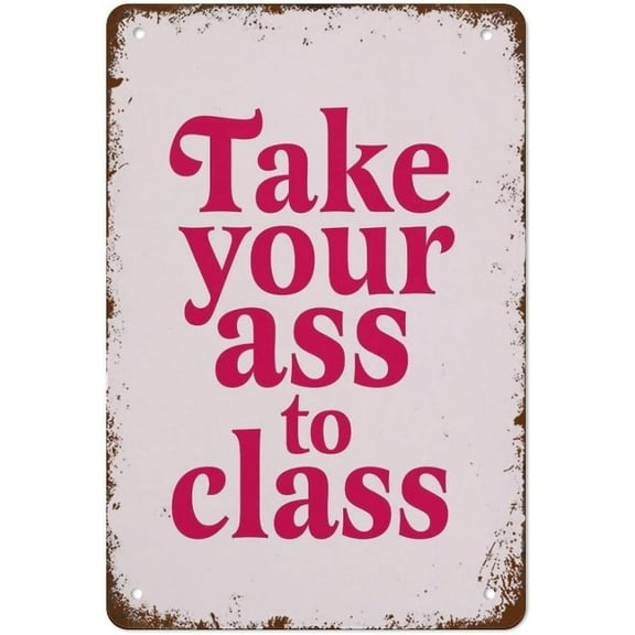 Take Your Ass to Class College Dorm Vintage Tin Sign – Retro Metal Wall Decor for Home, Bar, Garage, or Man Cave,8×12 inch
