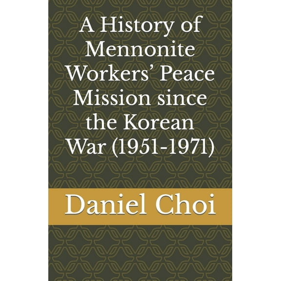 A History of Mennonite Workers' Peace Mission since the Korean War (1951-1971)
