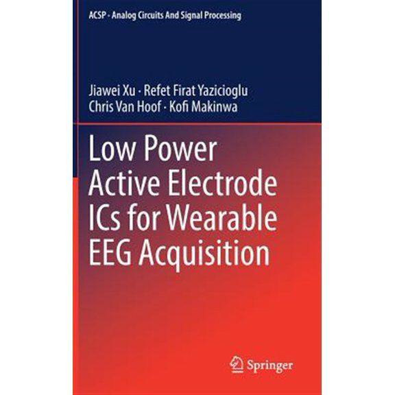Pre-Owned Analog Circuits and Signal Processing: Low Power Active Electrode ICS for Wearable Eeg Acquisition (Hardcover)