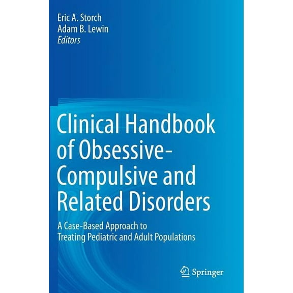 Clinical Handbook of Obsessive-Compulsive and Related Disorders: A Case-Based Approach to Treating Pediatric and Adult P, (Hardcover)