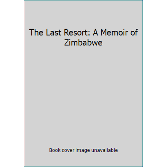 Pre-Owned The Last Resort: A Memoir of Zimbabwe (Paperback) 1868423891 9781868423897