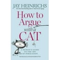 thumbnail image 1 of Pre-Owned How to Argue with a Cat: A Human's Guide to the Art of Persuasion (Paperback) 163565274X 9781635652741, 1 of 2