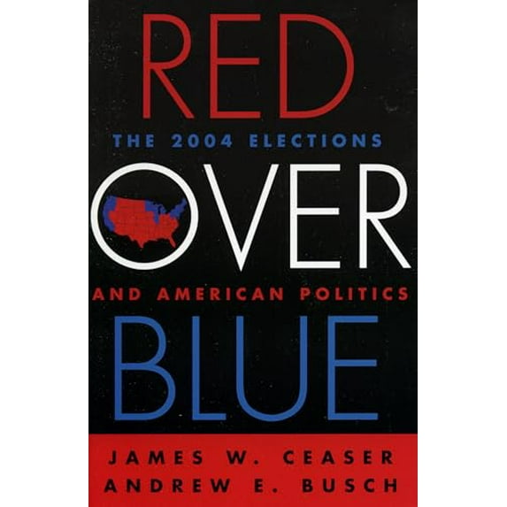 Pre-Owned Red Over Blue: The 2004 Elections and American Politics (Paperback) 0742534979 9780742534971