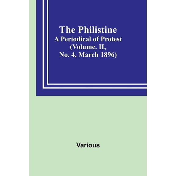 The Philistine: a periodical of protest (Vol. II, No. 4, March 1896), (Paperback)