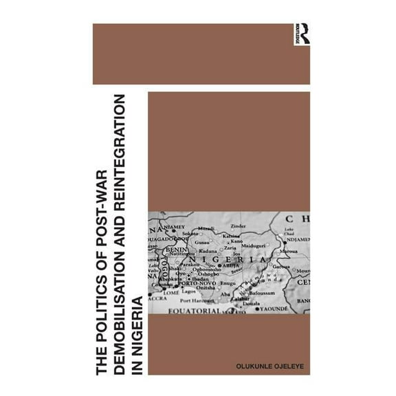 The Politics of Post-War Demobilisation and Reintegration in Nigeria, (Hardcover)